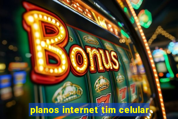 planos internet tim celular